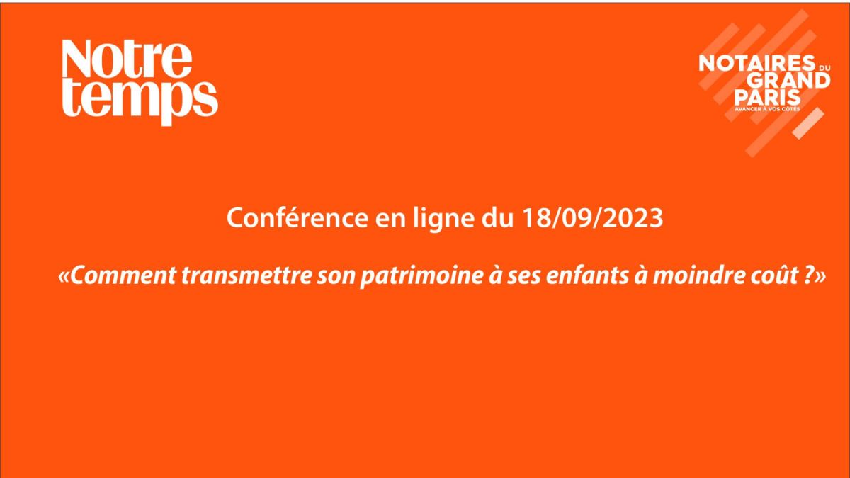 Replay du webinaire « Comment transmettre son patrimoine à ses enfants au moindre coût »